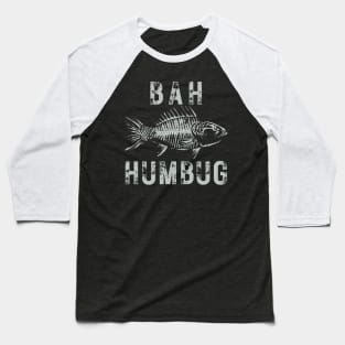 BAH HUMBUG - I'd Rather Be Fishing! Baseball T-Shirt